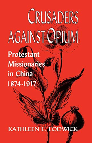 Imagen de archivo de Crusaders Against Opium : Protestant Missionaries in China, 1874-1917 a la venta por Better World Books