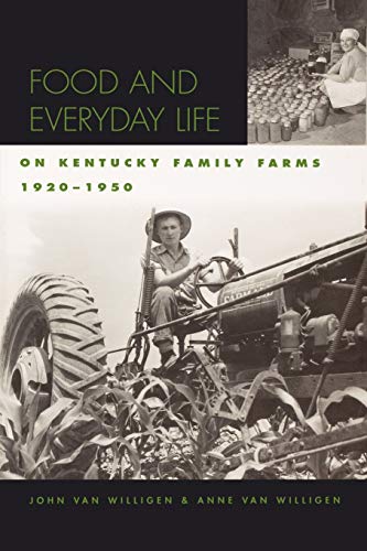 Stock image for Food and Everyday Life on Kentucky Family Farms, 1920-1950 (Kentucky Remembered: An Oral History Series) for sale by Midtown Scholar Bookstore