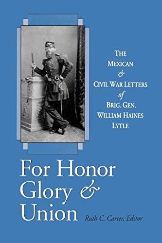 Beispielbild fr For Honor, Glory, and Union: The Mexican and Civil War Letters of Brig. Gen. William Haines Lytle zum Verkauf von Midtown Scholar Bookstore