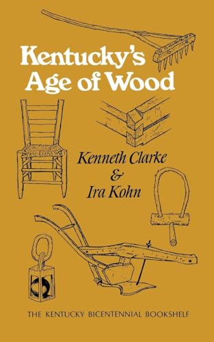 Kentucky's Age of Wood (Kentucky Bicentennial Bookshelf) (9780813193168) by Clarke, Kenneth