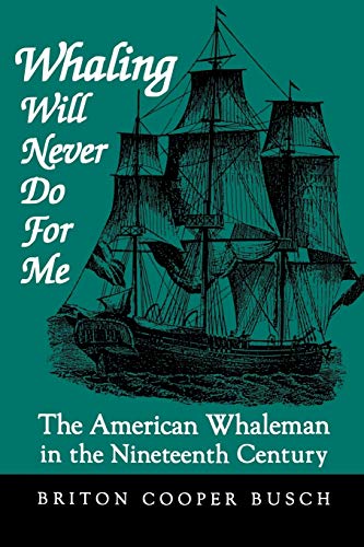 Stock image for Whaling Will Never Do For Me: The American Whaleman in the Nineteenth Century for sale by GF Books, Inc.