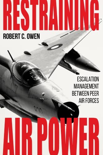 Imagen de archivo de Restraining Air Power: Escalation Management Between Peer Air Forces a la venta por Revaluation Books