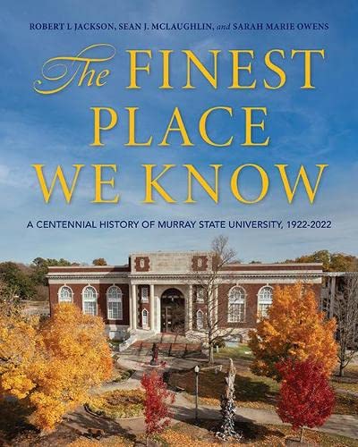 

The Finest Place We Know: A Centennial History of Murray State University, 1922-2022