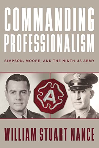 Imagen de archivo de Commanding Professionalism : Simpson, Moore, and the Ninth US Army a la venta por Better World Books: West