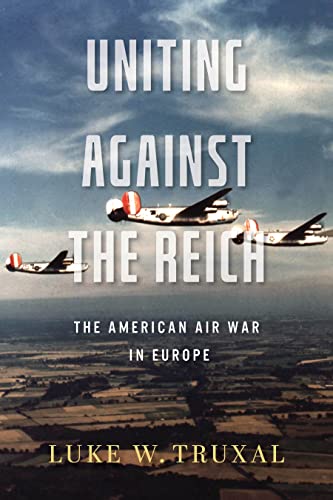 9780813199283: Uniting against the Reich: The American Air War in Europe (Aviation & Air Power)