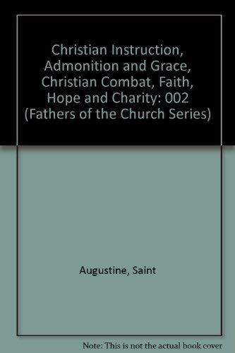 Fathers of the Church : Saint Augustine : Christian Instruction, Admonition and Grace, the Christian Combat, Faith, Hope and Charity (9780813200026) by John J. Gavigan; St. Augustine; Robert P. Russell; John Courtney Murray; Bernard M. Peebles