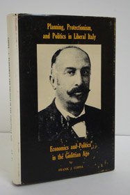 Stock image for Planning, Protectionism, and Politics in Liberal Italy: Economics and Politics in the Giolittian Age for sale by BookDepart