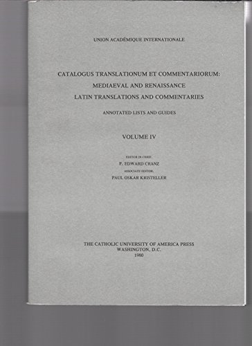 Catalogus Translationum Et Commentariorum: Mediaeval and Renaissance Latin Translations and Commentaries : Annotated Lists and Guides. Vol 4 (9780813205472) by F. Edward Cranz; Paul Oskar Kristeller