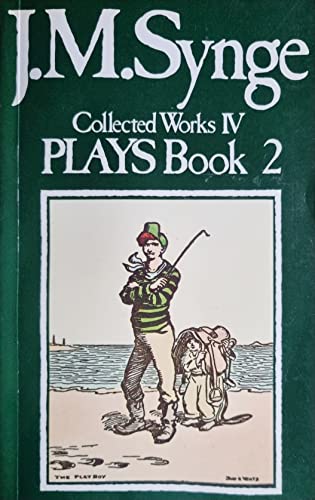 Imagen de archivo de The Collected Works of John Millington Synge: The Plays, Book Two a la venta por Priceless Books