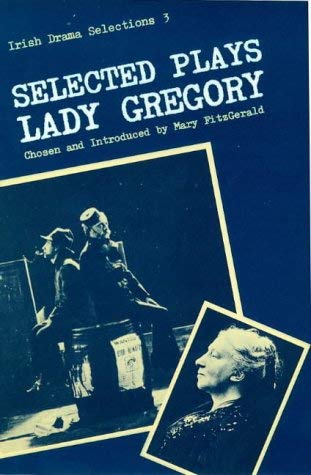 9780813205823: Selected Plays of Lady Gregory (Irish Drama Selections ; 3)
