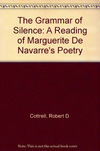Beispielbild fr The Grammar of Silence: A Reading of Marguerite De Navarre's Poetry zum Verkauf von HPB-Red