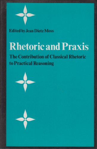 Stock image for Rhetoric and praxis: The contribution of classical rhetoric to practical reasoning for sale by Open Books