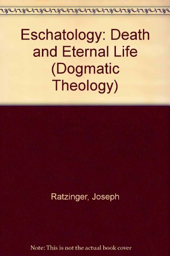 Eschatology: Death and Eternal Life (DOGMATIC THEOLOGY) (9780813206325) by Ratzinger, Joseph Cardinal