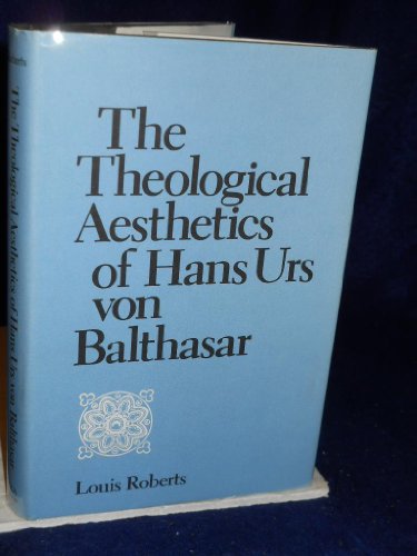 The Theological Aesthetics of Hans Urs Von Balthasar