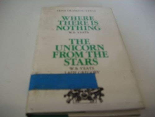 Where There Is Nothing/the Unicorn from the Stars (Irish Dramatic Texts) (9780813206387) by Yeats, W. B.; Gregory, Lady