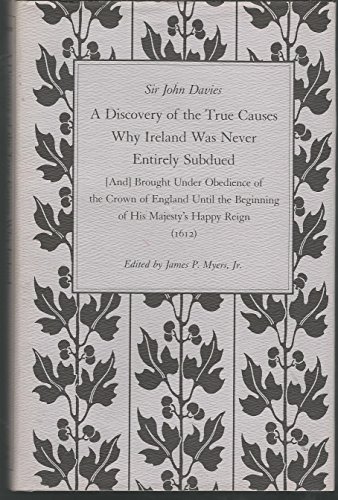 Imagen de archivo de A Discovery of the True Causes Why Ireland Was Never Entirely Subdued [And} Brought Under Obedience of the Crown of England Until the Beginning of His Majesty's Happy Reign (1612) a la venta por Brillig's Books