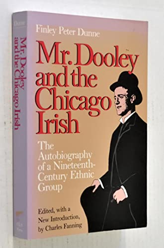 Stock image for Mr. Dooley and the Chicago Irish: The Autobiography of a Nineteenth-Century Ethnic Group for sale by Lowry's Books