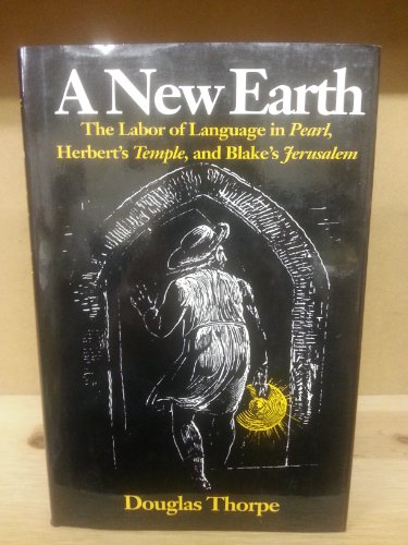 Beispielbild fr A New Earth: The Labor of Language in Pearl, Herbert's Temple, and Blake's Jerusalem zum Verkauf von Daedalus Books