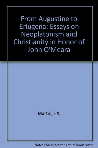 From Augustine to Eriugena: Essays on Neoplatonism and Christianity in Honor of John O'Meara (English, French and German Edition) (9780813207322) by Martin, F. X.