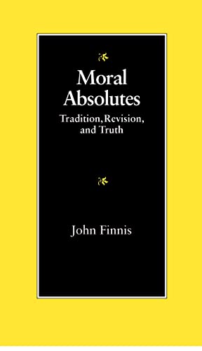 Imagen de archivo de Moral Absolutes: Tradition, Revision, and Truth (Michael J. Mcgivney Lectures of the John Paul II Institute) a la venta por SecondSale