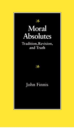 9780813207452: Moral Absolutes: Tradition, Revision and Truth (The Michael J. McGivney Lectures of the John Paul II Institute for Studies on Marriage and Family ;)