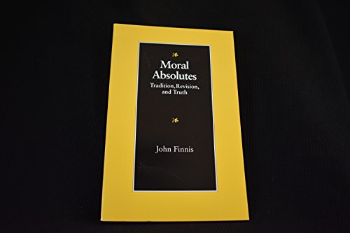 Stock image for Moral Absolutes: Tradition, Revision, and Truth (Michael J. McGivney Lectures of the John Paul II Institute f) for sale by Books From California