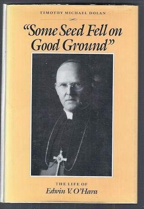 Beispielbild fr Some Seed Fell on Good Ground : The Life of Edwin V. O'Hara zum Verkauf von Better World Books