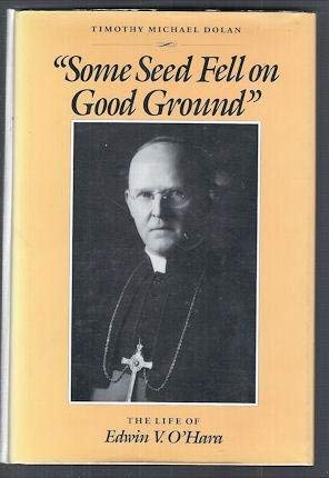 Stock image for Some Seed Fell on Good Ground : The Life of Edwin V. O'Hara for sale by Better World Books