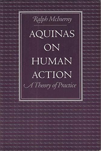 Aquinas on Human Action: A Theory of Practice (9780813207612) by McInerny, Ralph M.