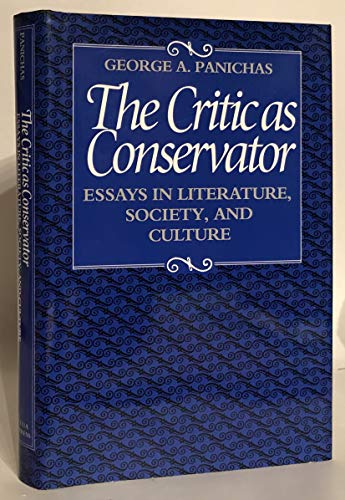 Beispielbild fr The Critic As Conservator: Essays in Literature, Society, and Culture zum Verkauf von Books From California