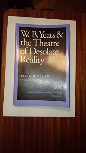 Beispielbild fr W.B. Yeats and the Theatre of Desolate Reality (Critical Studies in Irish Literature, Vol 3) zum Verkauf von SecondSale