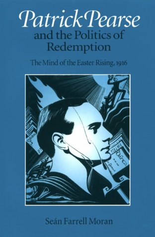 Stock image for Patrick Pearse and the Politics of Redemption: The Mind of the Easter Rising, 1916 for sale by Grey Matter Books