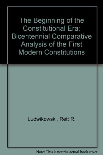 Beispielbild fr The Beginning of the Constitutional Era: A Bicentennial Comparative Analysis of the First Modern Constitutions zum Verkauf von The Book Cellar, LLC