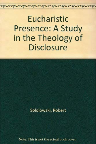 Eucharistic Presence: A Study in the Theology of Disclosure (9780813207889) by Sokolowski, Robert