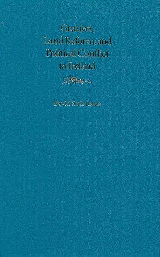 GRAZIERS, LAND REFORM, & POLITICAL CONFLICT IN IRELAND.