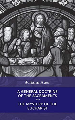 Beispielbild fr A General Doctrine of the Sacraments and The Mystery of the Eucharist (Dogmatic Theology) zum Verkauf von Ocean Books