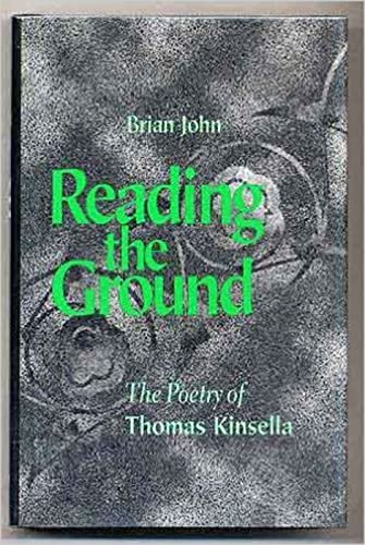 Stock image for Reading the Ground: The Poetry of Thomas Kinsella for sale by Kadriin Blackwell