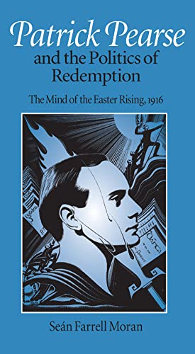 Stock image for Patrick Pearse and the Politics of Redemption: The Mind of the Easter Rising, 1916 for sale by Books From California