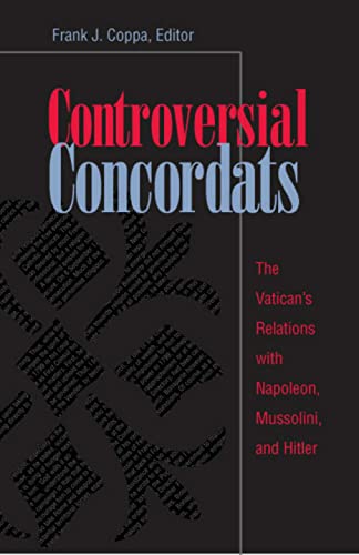 Stock image for Controversial Concordats: The Vatican's Relations With Napoleon, Mussolini, and Hitler for sale by Defunct Books