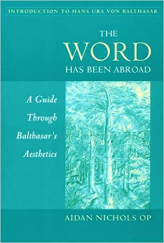 The Word Has Been Abroad: A Guide Through Balthasar's Aesthetics (Not In A Series) (9780813209258) by Aidan Nichols