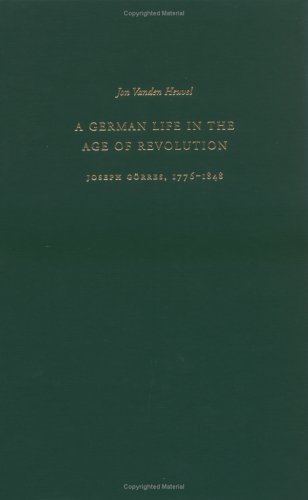 A German Life in the Age of Revolution: Joseph Görres, 1776-1848. - Vanden Heuvel, Jon. Foreword by Henry Kissinger.