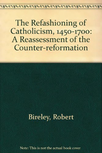 Imagen de archivo de The Refashioning of Catholicism, 1450-1700: A Reassessment of the Counter Reformation a la venta por SecondSale