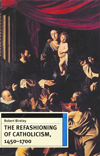 Beispielbild fr The Refashioning of Catholicism, 1450-1700: A Reassessment of the Counter Reformation zum Verkauf von Save With Sam