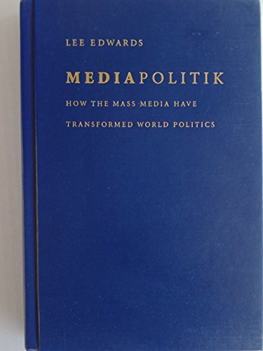 Beispielbild fr Mediapolitik : How the Mass Media Have Transformed World Politics zum Verkauf von Better World Books