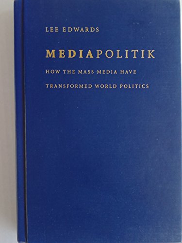 Stock image for Mediapolitik : How the Mass Media Have Transformed World Politics for sale by Better World Books