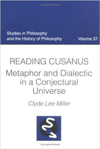 Reading Cusanus: Metaphor and Dialectic in Conjectural Universe.