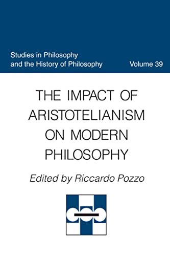Stock image for The Impact of Aristotelianism on Modern Philosophy (Studies in Philosophy and the History of Philosophy) for sale by Ergodebooks