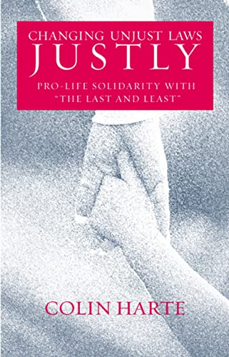 9780813214061: Changing Unjust Laws Justly: Pro-life Solidarity with the Last and Least
