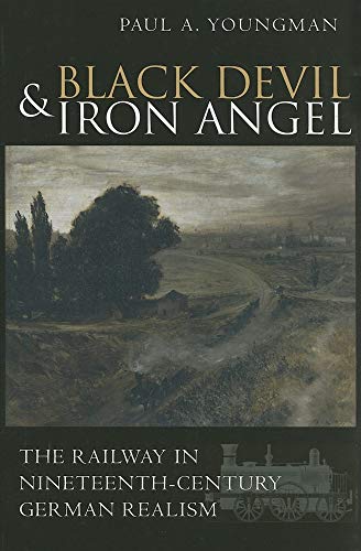 Stock image for Black Devil And Iron Angel: The Railway In Nineteenth-century German Realism for sale by Powell's Bookstores Chicago, ABAA