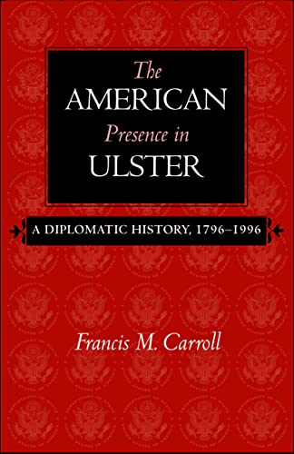 Beispielbild fr The American Presence in Ulster: A Diplomatic History, 1796-1996 zum Verkauf von HPB-Emerald